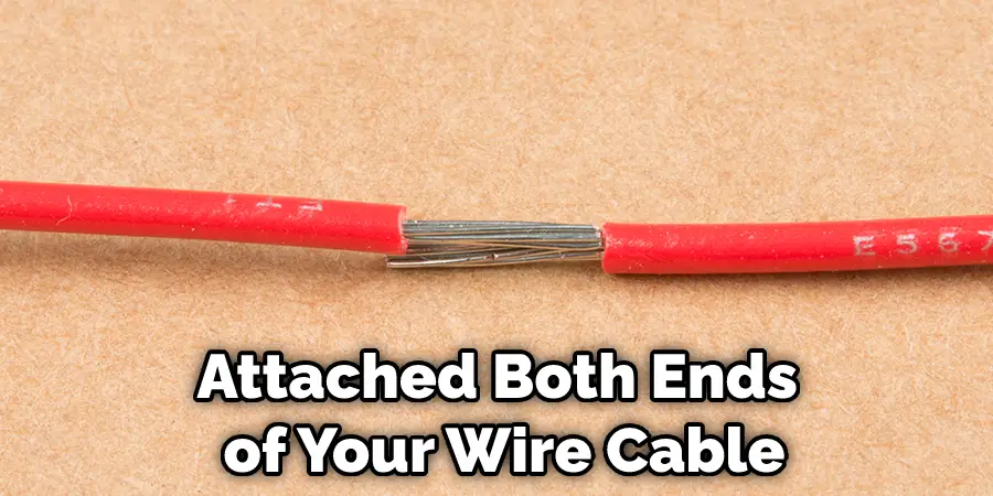 Attached Both Ends of Your Wire Cable