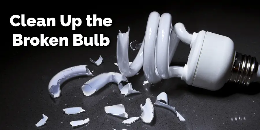Clean Up the Broken Bulb