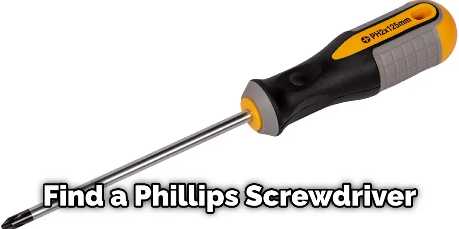Find a Phillips Screwdriver