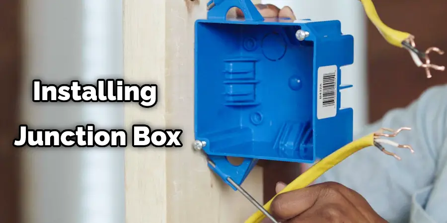 Installing Junction Box