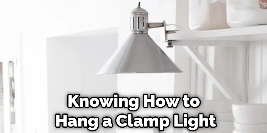 Knowing How to Hang a Clamp Light