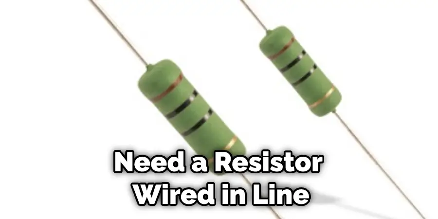 Need a Resistor Wired in Line