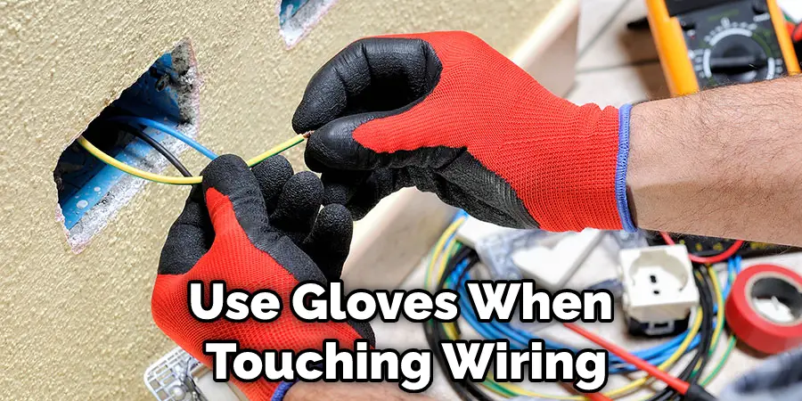 Use Gloves When Touching Wiring