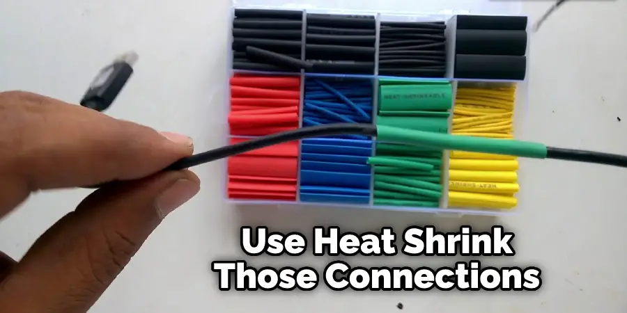 Use Heat Shrink Those Connections