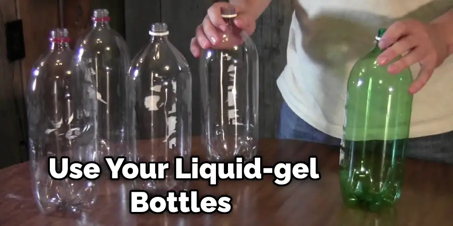 Use Your Liquid-gel Bottles 