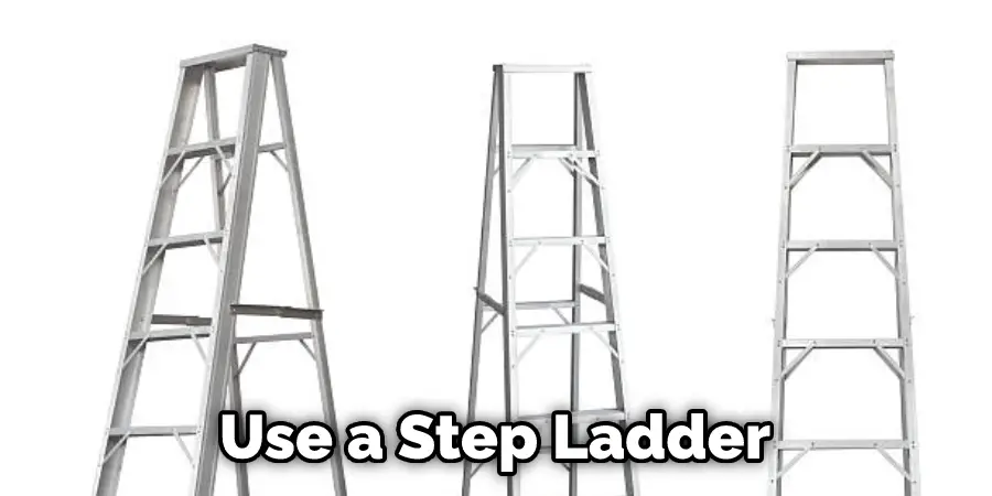 Use a Step Ladder