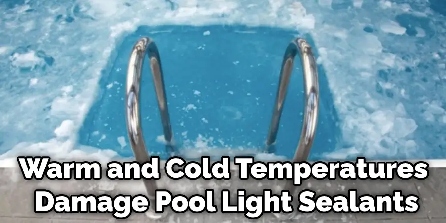 Warm and Cold Temperatures Damage Pool Light Sealants