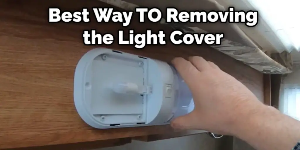 Best Way to Removing the Light Cover