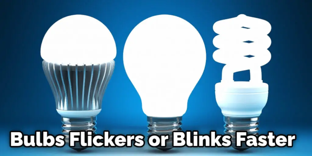 Bulbs Flickers or Blinks Faster