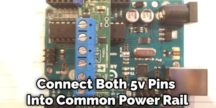 Connect Both 5v Pins Into Common Power Rail