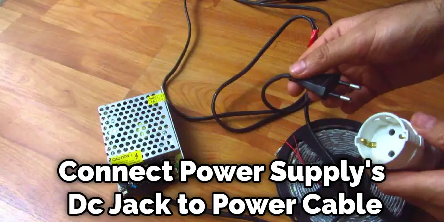 Connect Power Supply's Dc Jack to Power Cable