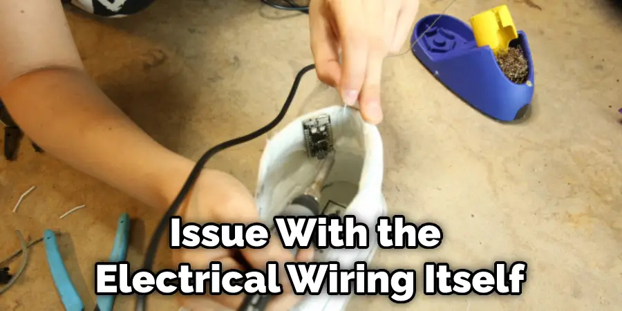 Issue With the Electrical Wiring Itself