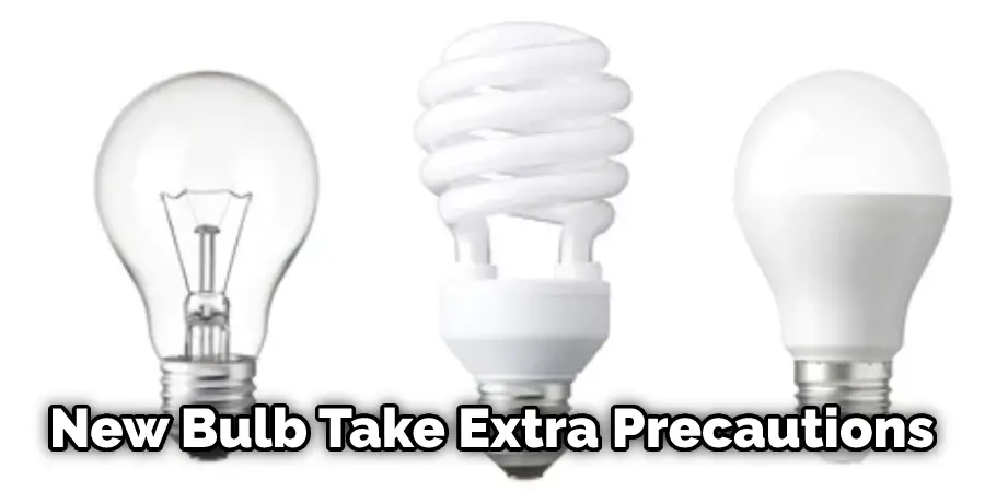 New Bulb Take Extra Precautions