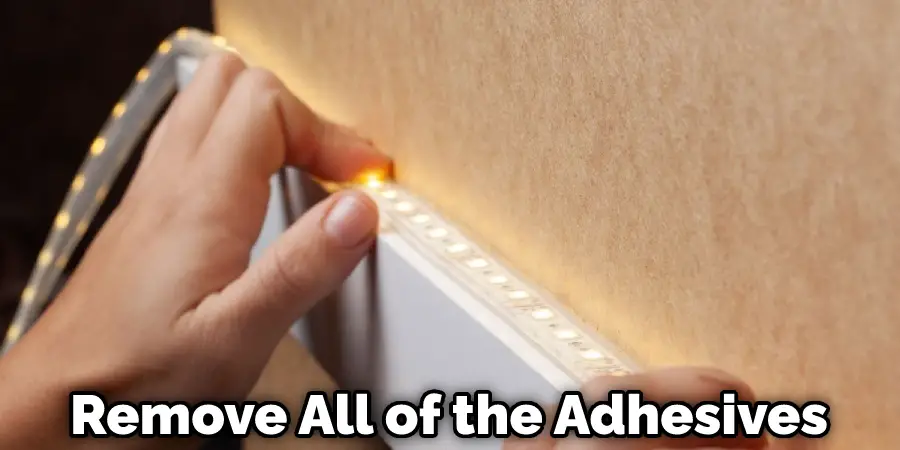 Remove All of the Adhesives