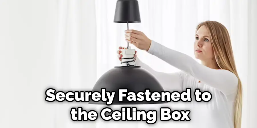 Securely Fastened to the Ceiling Box