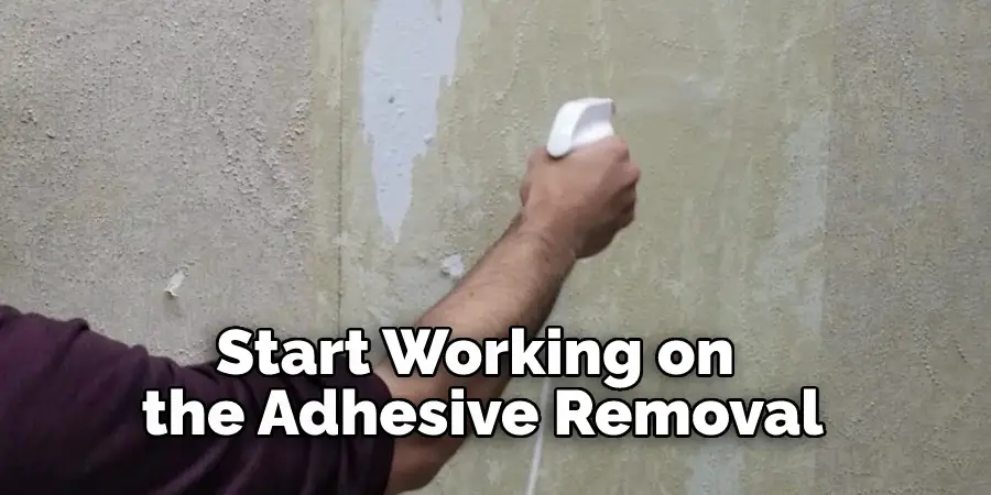 Start Working on the Adhesive Removal
