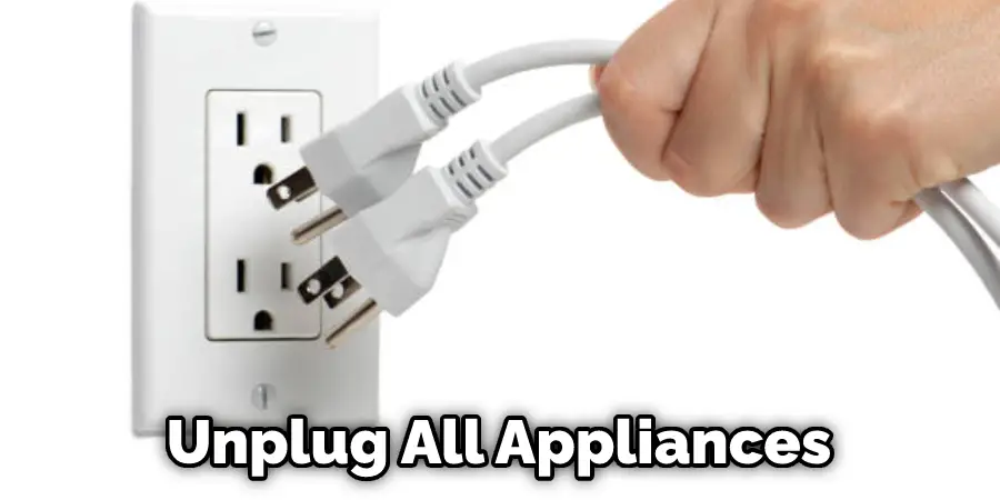 Unplug All Appliances
