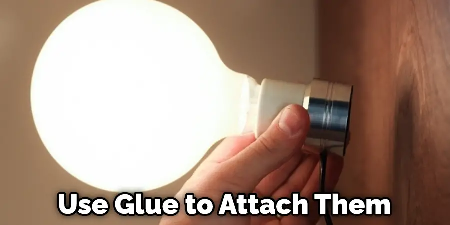 Use Glue to Attach Them