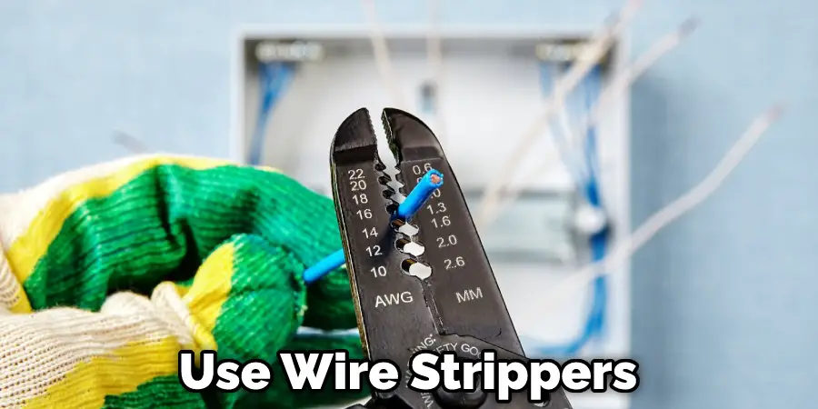Use Wire Strippers