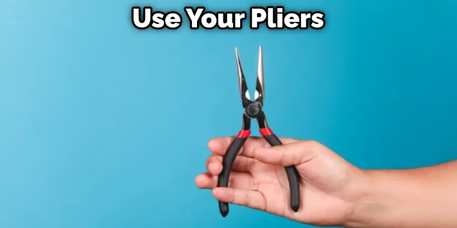 Use Your Pliers 
