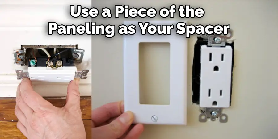 Use a Piece of the Paneling as Your Spacer