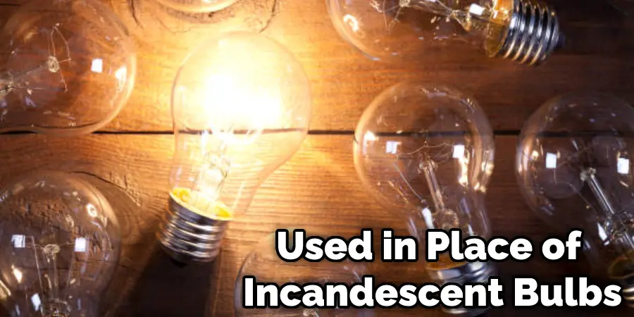 Used in Place of Incandescent Bulbs