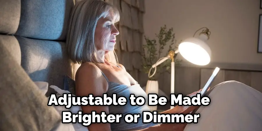 Adjustable to Be Made Brighter or Dimmer