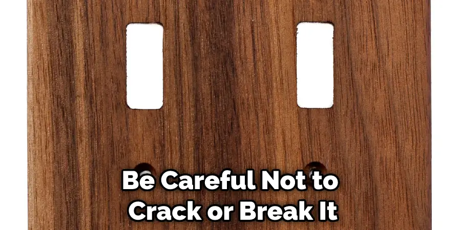 Be Careful Not to Crack or Break It