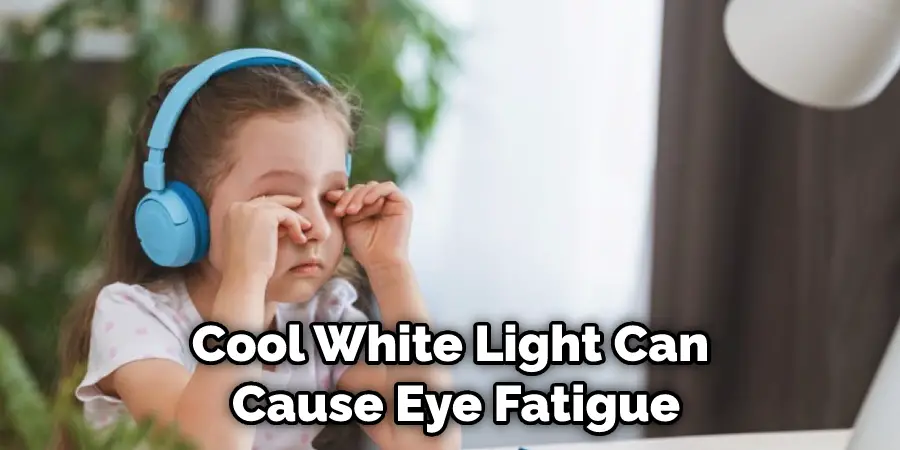 Cool White Light Can Cause Eye Fatigue