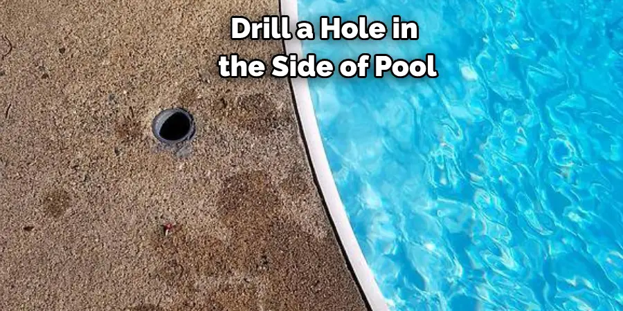Drill a Hole in the Side of Pool