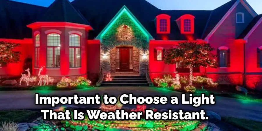  Important to Choose a Light That Is Weather Resistant.