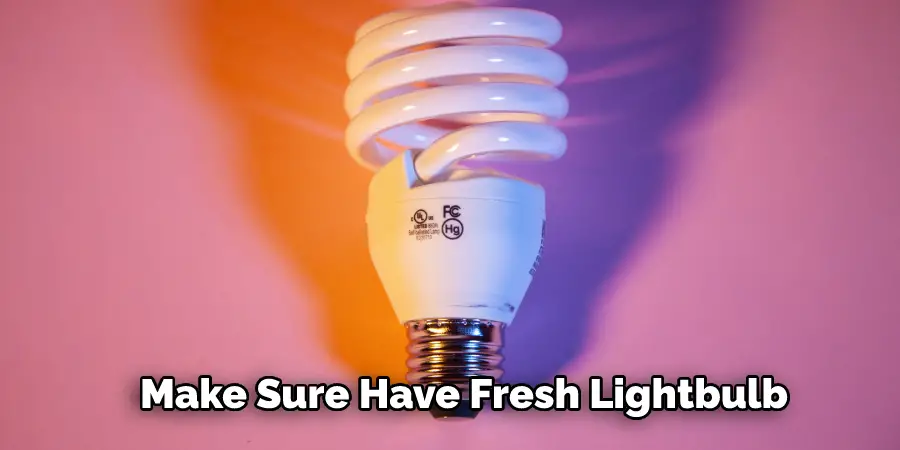 Make Sure Have Fresh Lightbulb