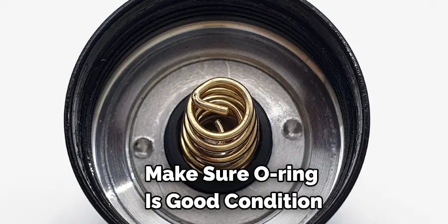 Make Sure O-ring Is Good Condition