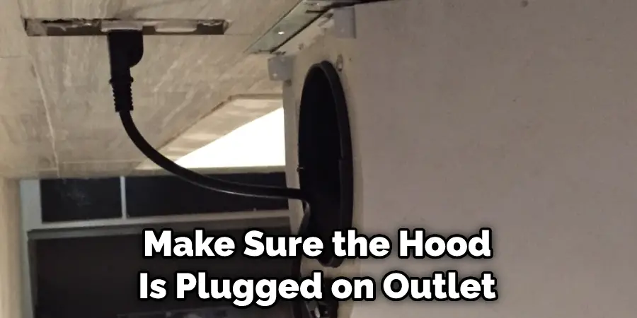  Make Sure the Hood Is Plugged on Outlet