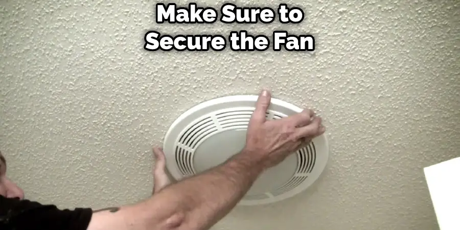 Make Sure to Secure the Fan