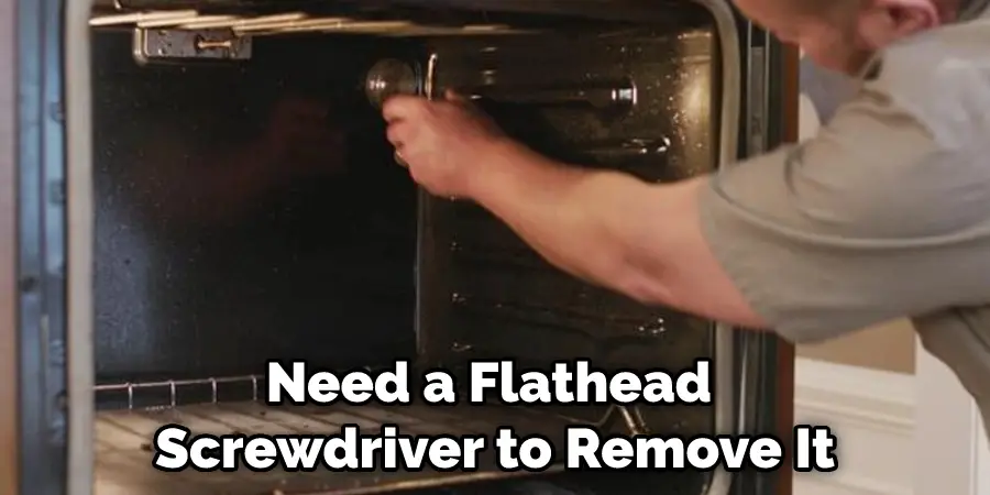 Need a Flathead Screwdriver to Remove It