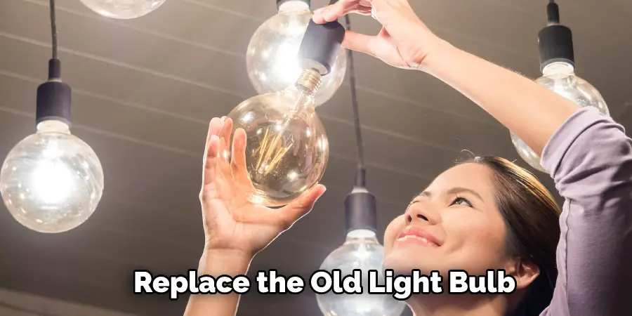 Replace the Old Light Bulb