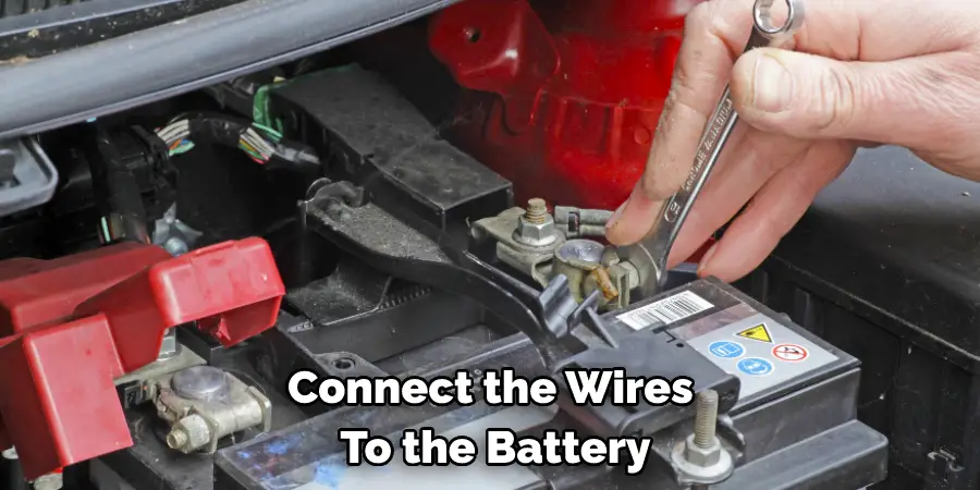 Connect the Wires  To the Battery