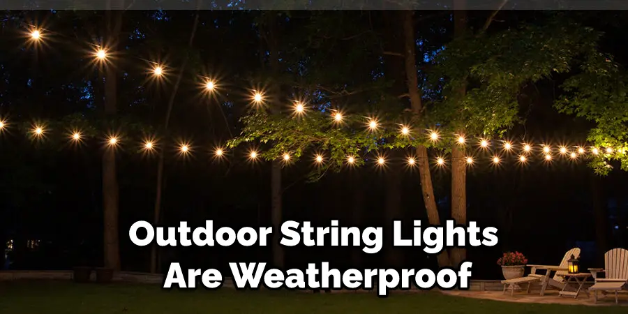 Outdoor String Lights Are Weatherproof