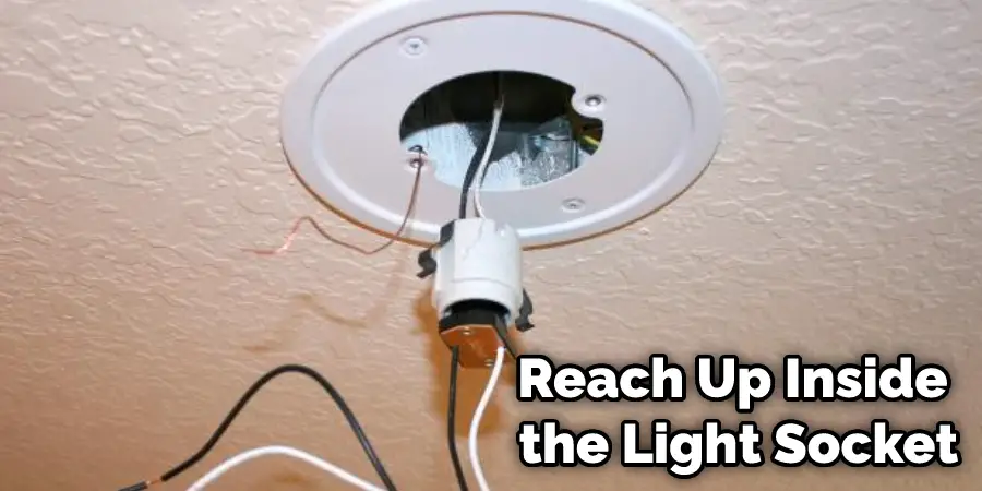 Reach Up Inside the Light Socket