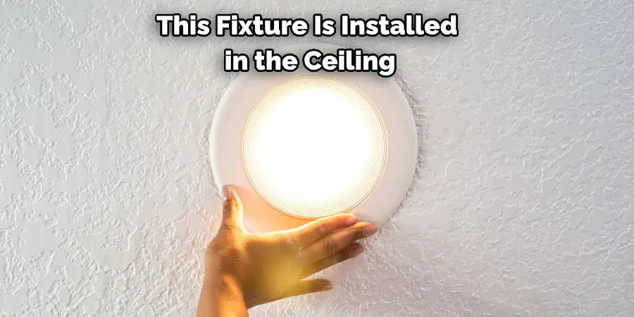 This Fixture Is Installed in the Ceiling