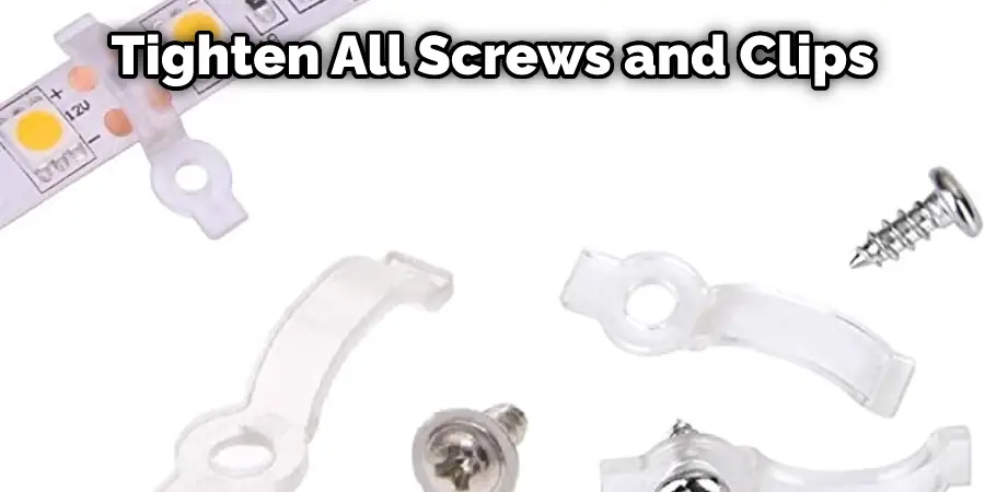 Tighten All Screws and Clips 