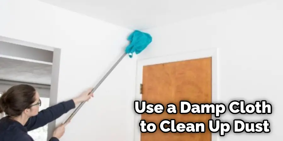 Use a Damp Cloth to Clean Up Dust