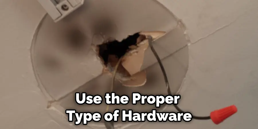 Use the Proper Type of Hardware