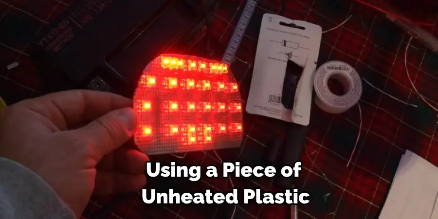 Using a Piece of Unheated Plastic