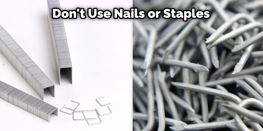 Don't use nail or staples