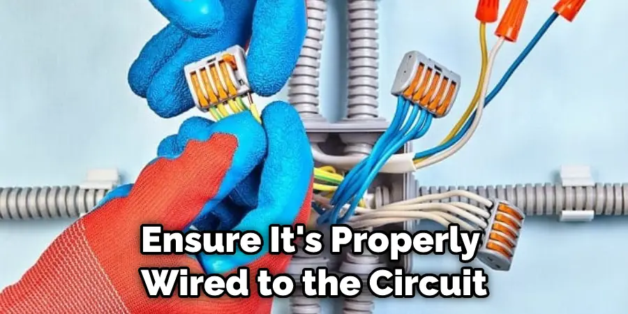 Ensure It's Properly  Wired to the Circuit