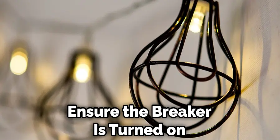 Ensure the Breaker Is Turned on