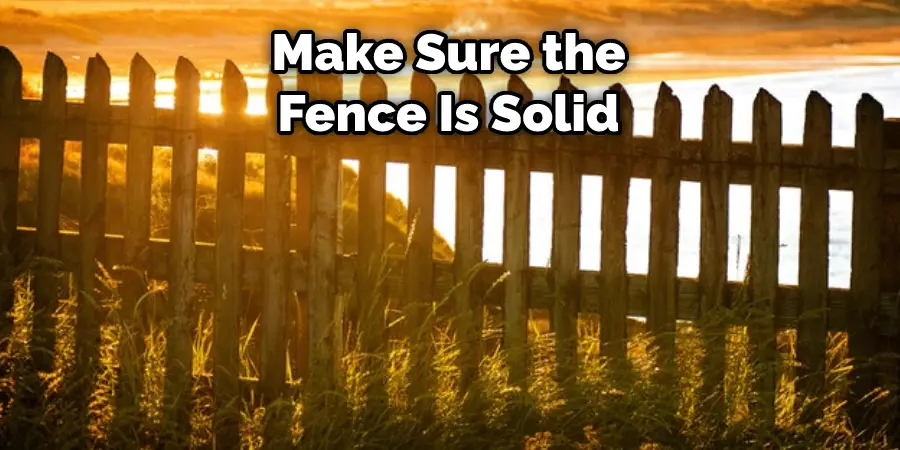 Make Sure the Fence Is Solid