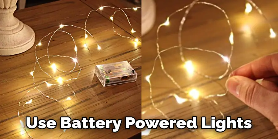 Use Battery Powered Lights